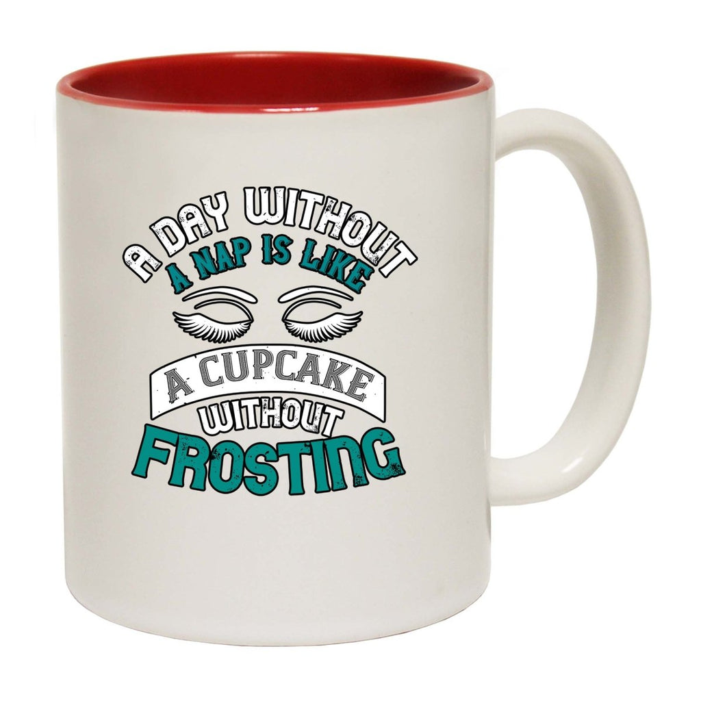 A Day Without A Nap Is Like A Cupcake Without Frosting Mug Cup - 123t Australia | Funny T-Shirts Mugs Novelty Gifts
