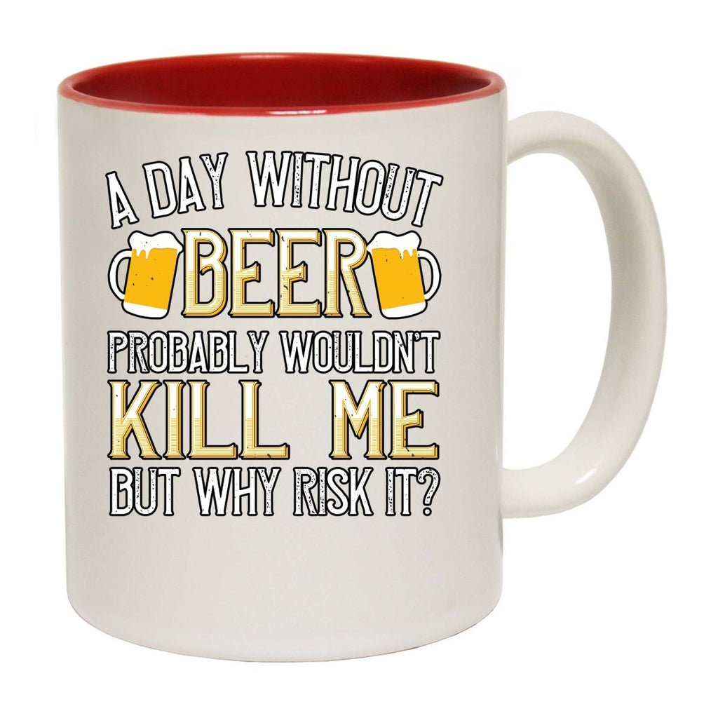 A Day Without Beer Probably Wouldnt Kill Me But Why Risk It Mug Cup - 123t Australia | Funny T-Shirts Mugs Novelty Gifts