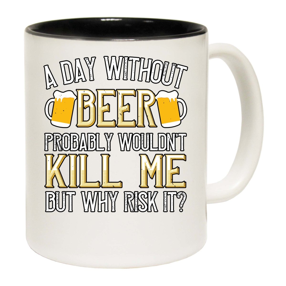 A Day Without Beer Probably Wouldnt Kill Me But Why Risk It Mug Cup - 123t Australia | Funny T-Shirts Mugs Novelty Gifts