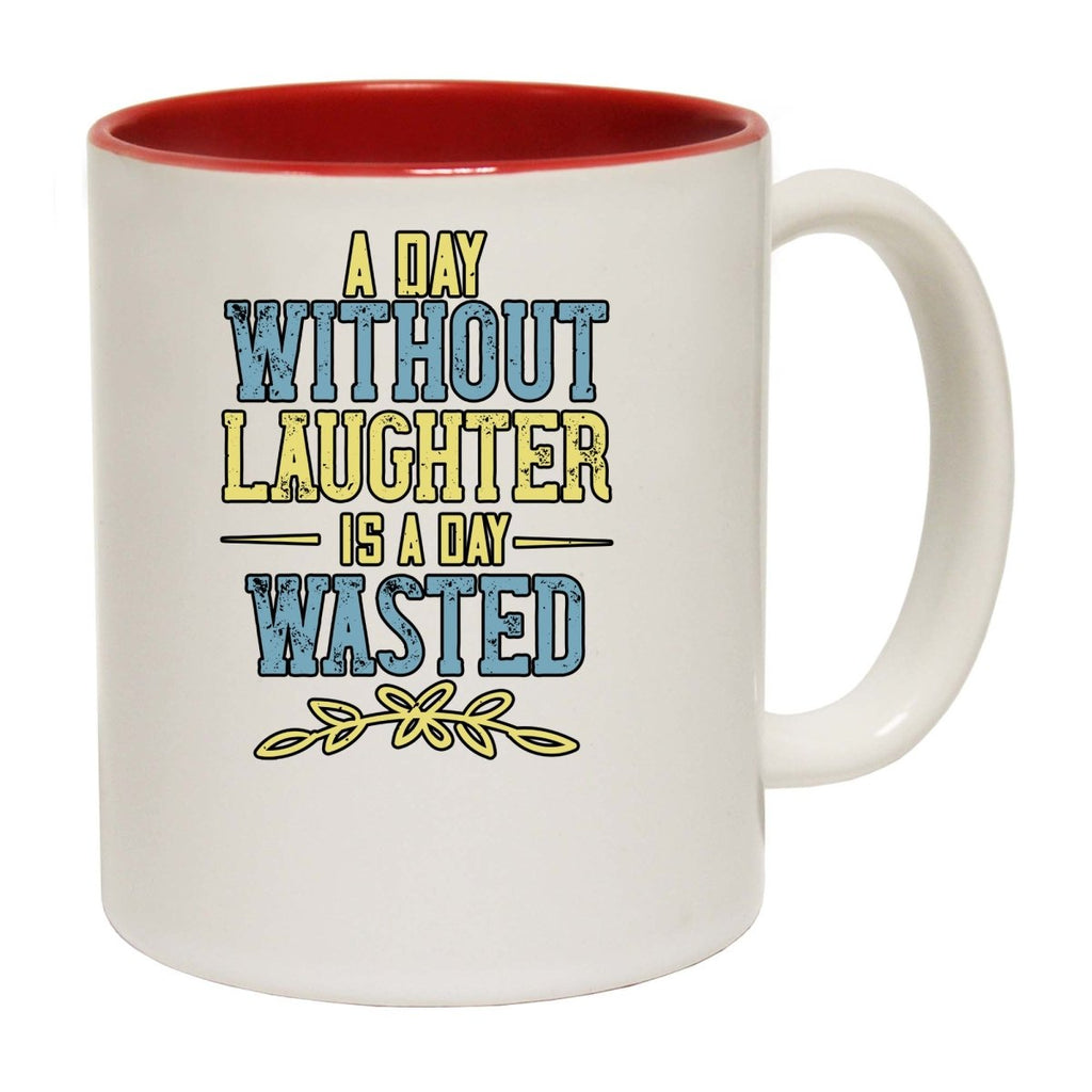 A Day Without Laughter Is A Day Wasted Mug Cup - 123t Australia | Funny T-Shirts Mugs Novelty Gifts