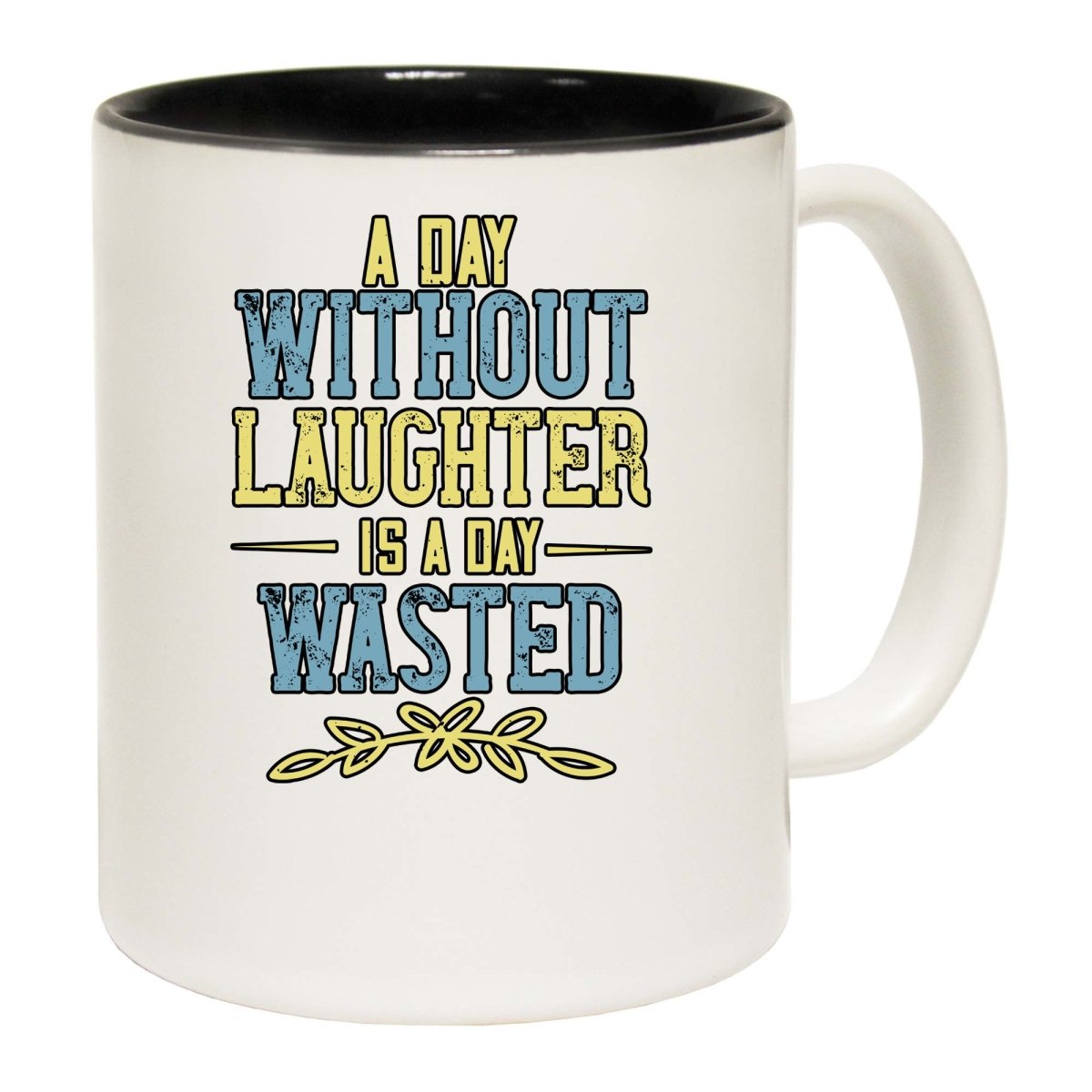 A Day Without Laughter Is A Day Wasted Mug Cup - 123t Australia | Funny T-Shirts Mugs Novelty Gifts