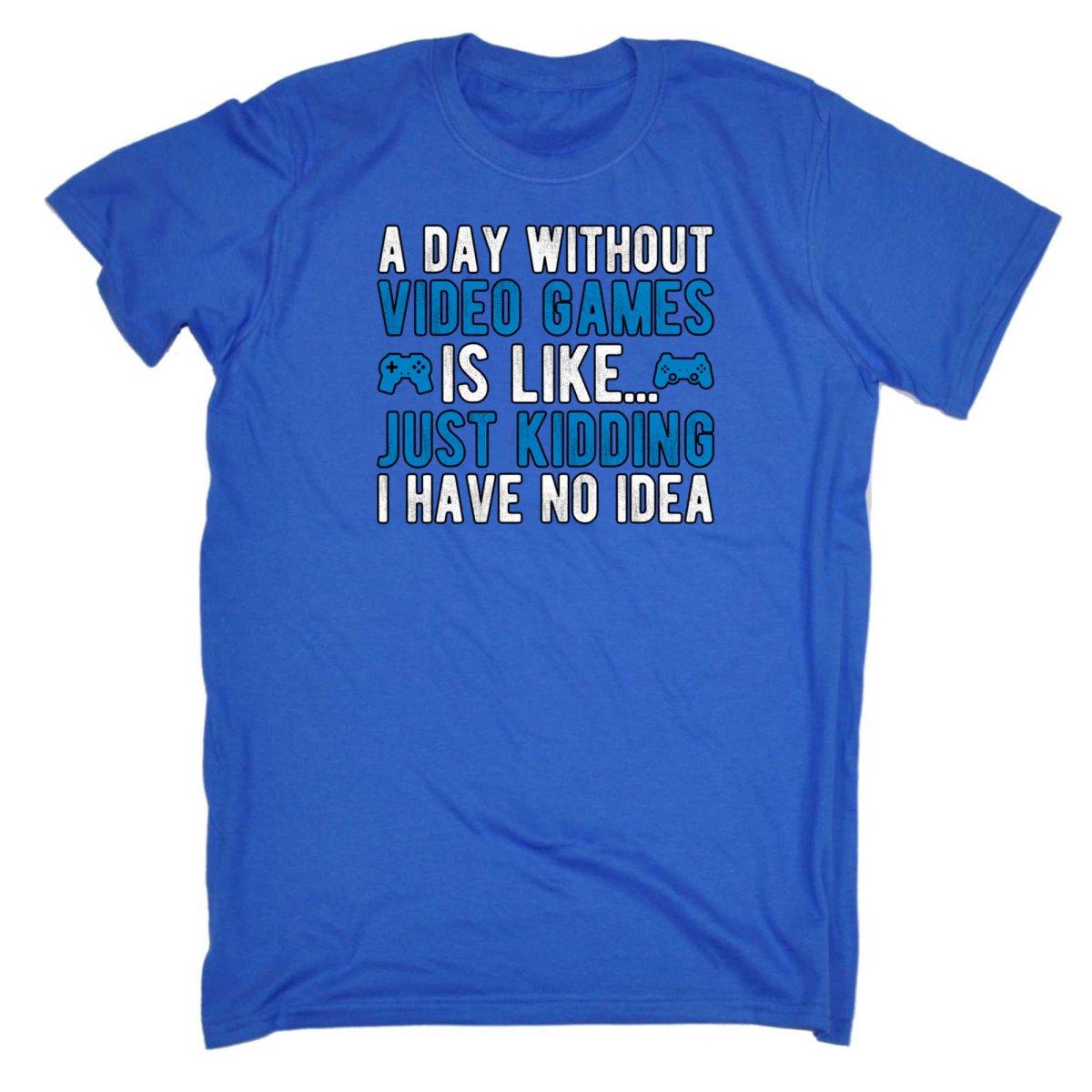 A Day Without Video Games Is Like Just Kidding Gamer - Mens Funny T-Shirt Tshirts - 123t Australia | Funny T-Shirts Mugs Novelty Gifts