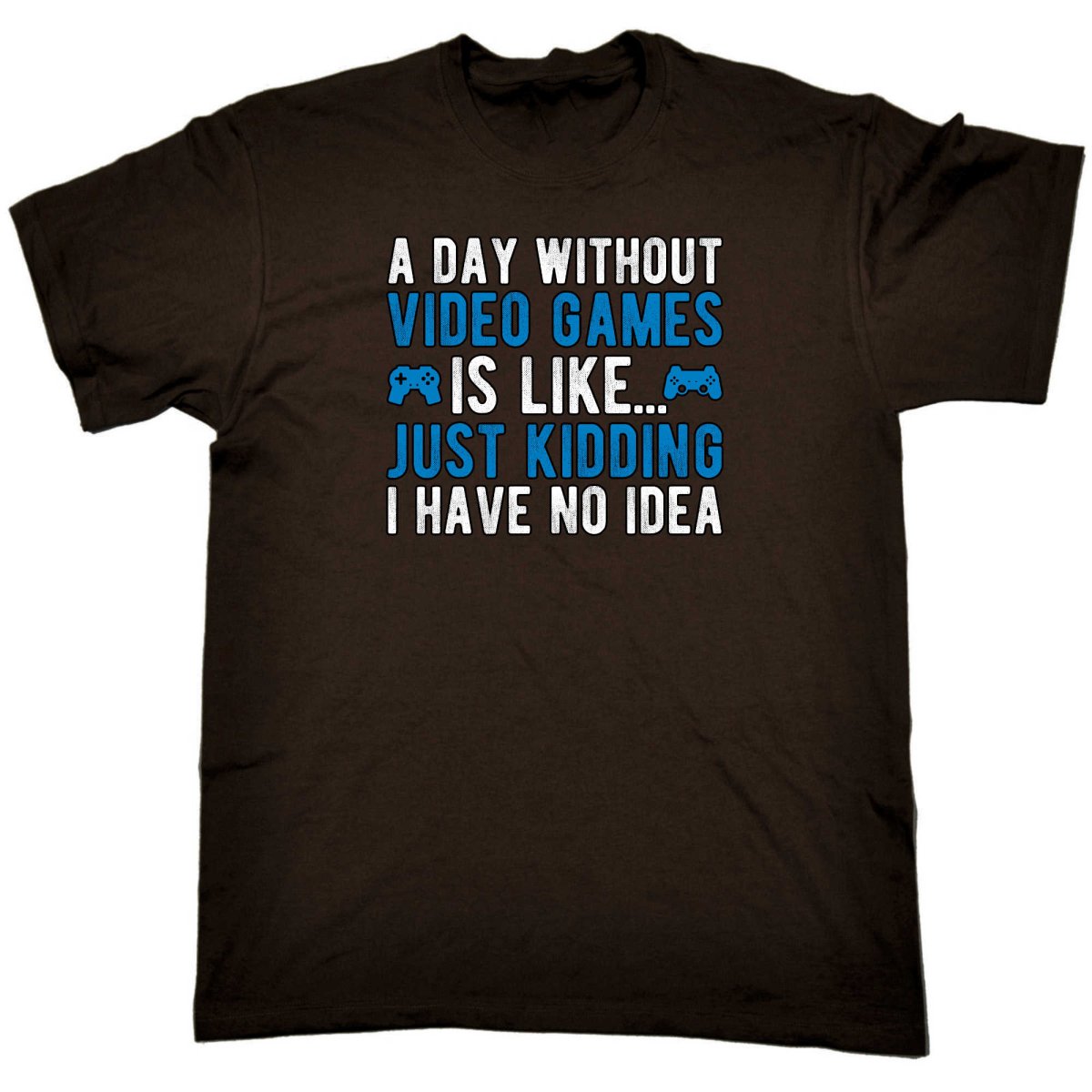A Day Without Video Games Is Like Just Kidding Gamer - Mens Funny T-Shirt Tshirts - 123t Australia | Funny T-Shirts Mugs Novelty Gifts