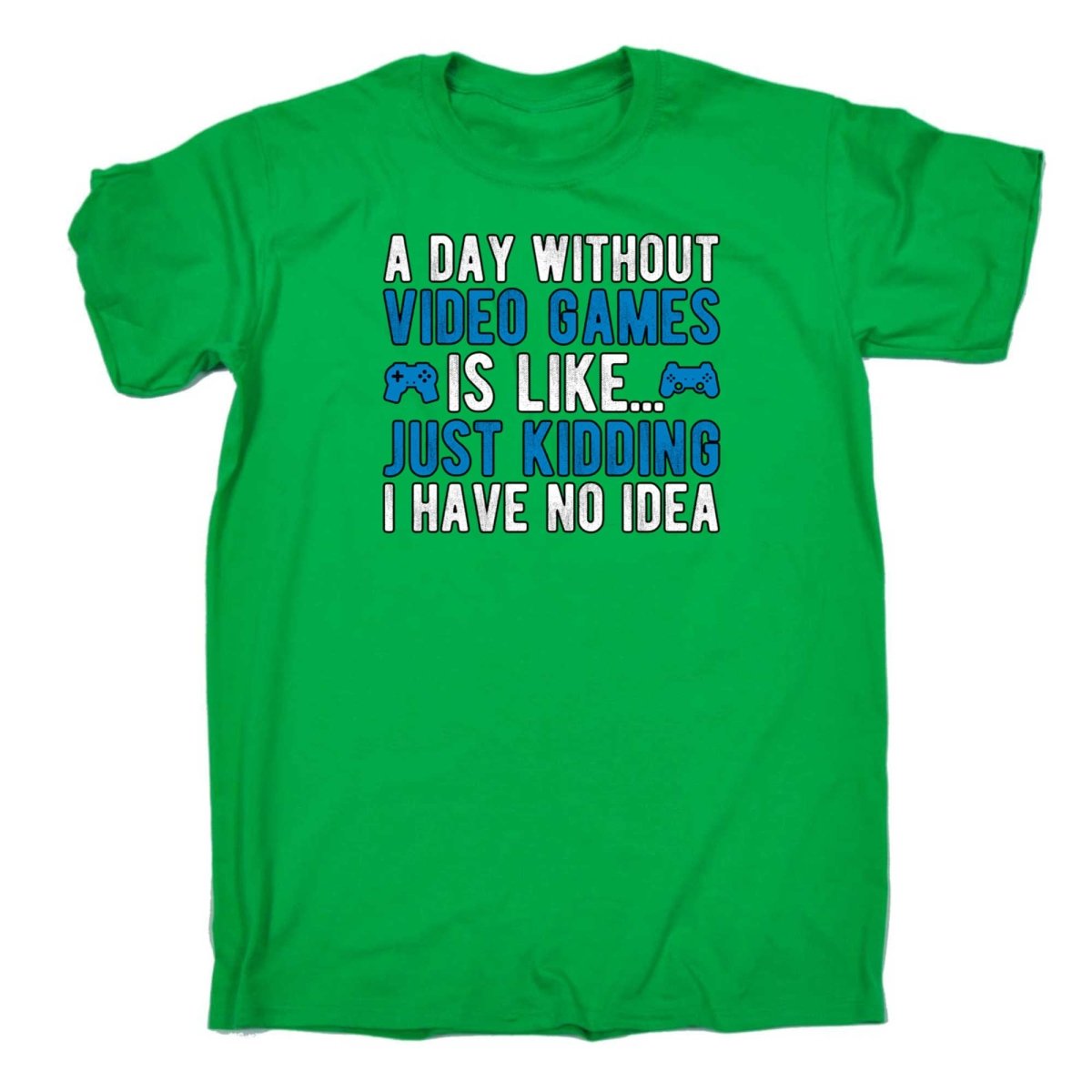 A Day Without Video Games Is Like Just Kidding Gamer - Mens Funny T-Shirt Tshirts - 123t Australia | Funny T-Shirts Mugs Novelty Gifts