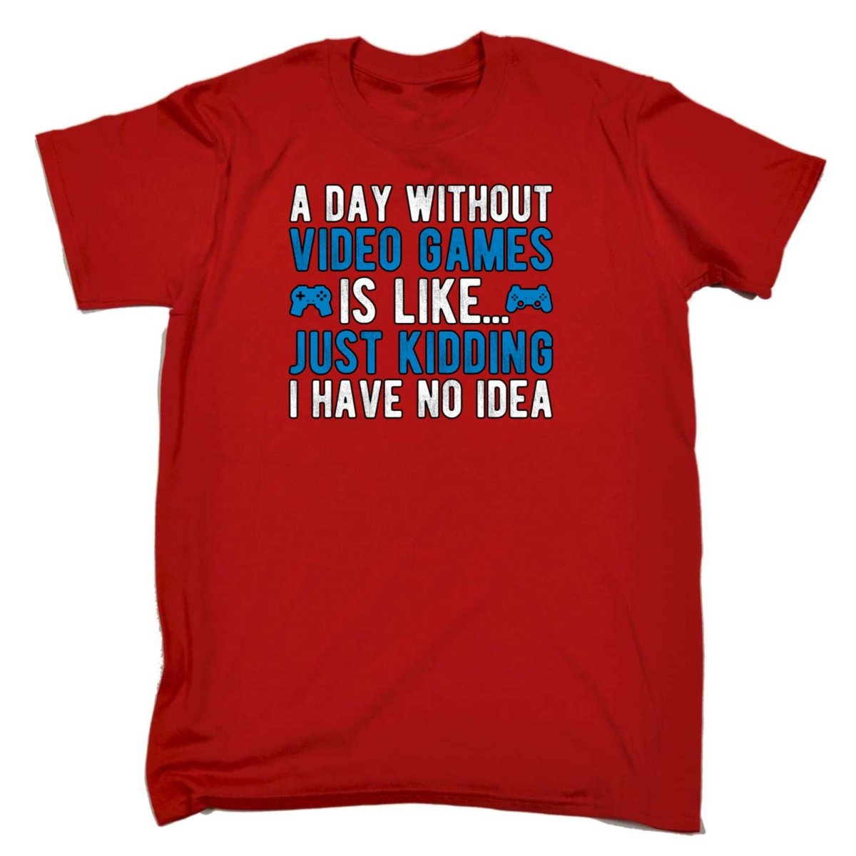A Day Without Video Games Is Like Just Kidding Gamer - Mens Funny T-Shirt Tshirts - 123t Australia | Funny T-Shirts Mugs Novelty Gifts