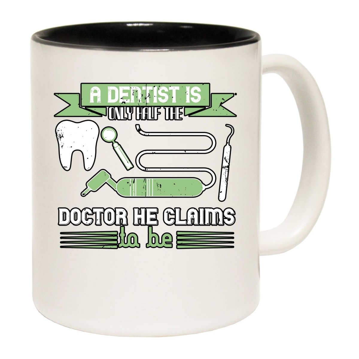 A Dentist Is Only Half The Doctor He Claims To Be Mug Cup - 123t Australia | Funny T-Shirts Mugs Novelty Gifts