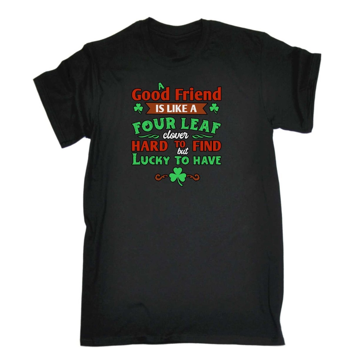 A Good Friend Is Like A Four Leaf Clover Irish St Patricks Day - Mens Funny T-Shirt Tshirts - 123t Australia | Funny T-Shirts Mugs Novelty Gifts