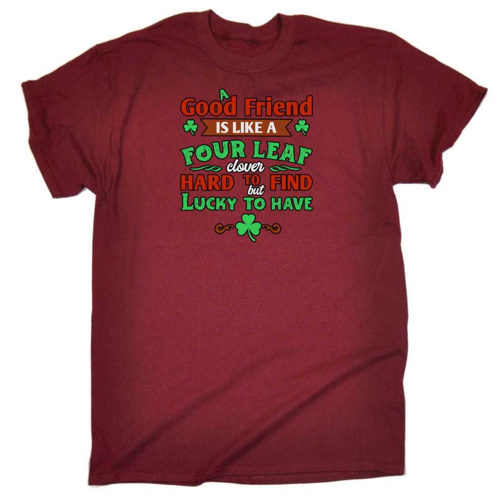 A Good Friend Is Like A Four Leaf Clover Irish St Patricks Day - Mens Funny T-Shirt Tshirts - 123t Australia | Funny T-Shirts Mugs Novelty Gifts