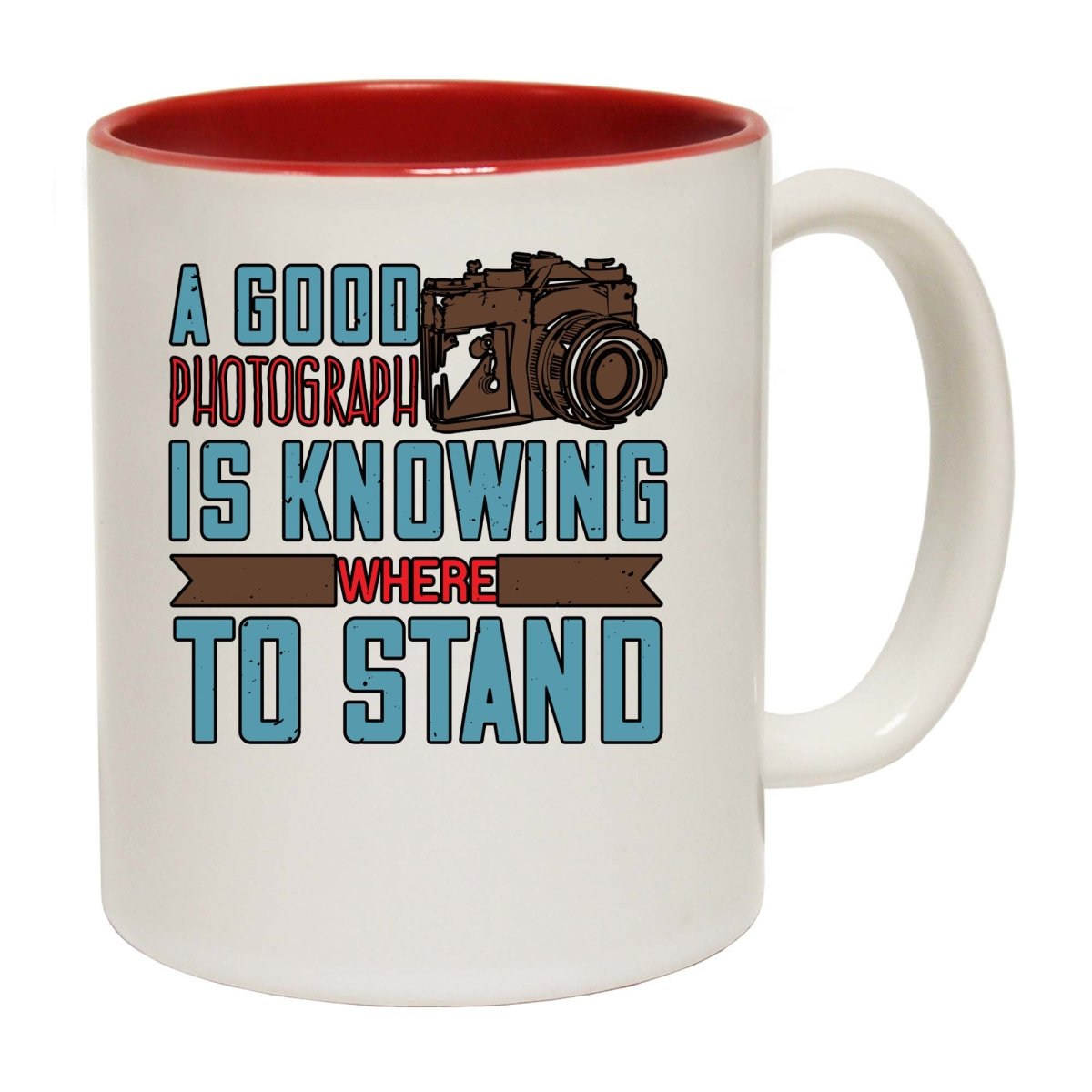A Good Photograph Is Knowing Where To Stand Mug Cup - 123t Australia | Funny T-Shirts Mugs Novelty Gifts