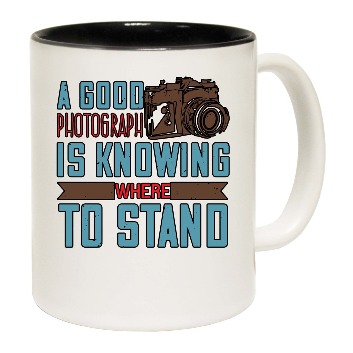 A Good Photograph Is Knowing Where To Stand Mug Cup - 123t Australia | Funny T-Shirts Mugs Novelty Gifts
