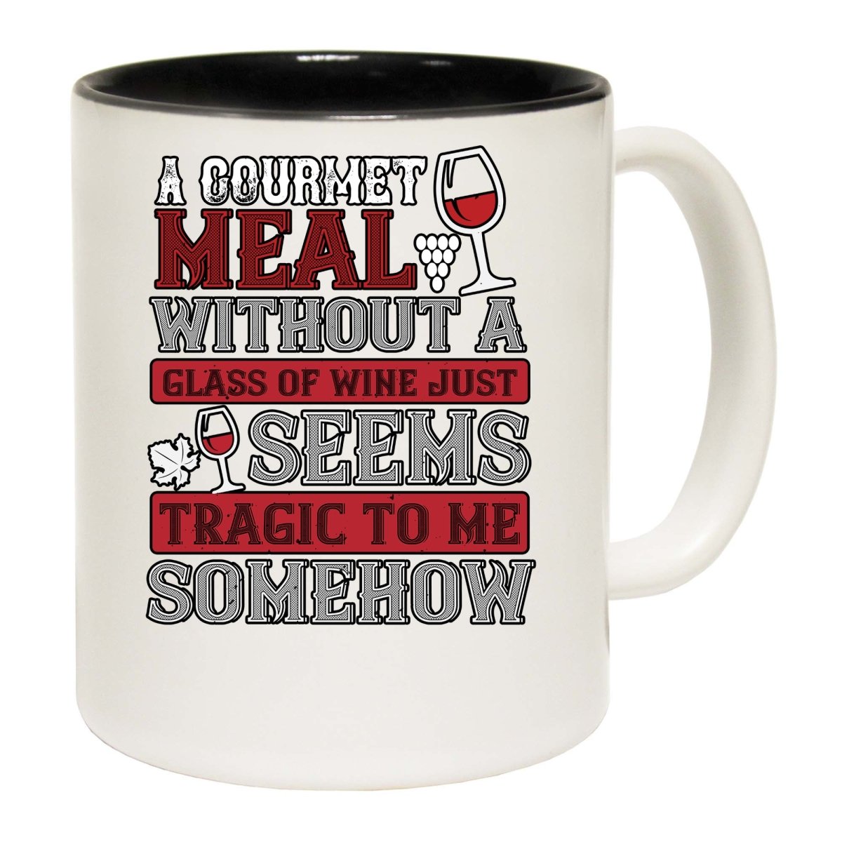 A Gourmet Meal Without A Glass Of Wine Just Seems Tragic To Me Mug Cup - 123t Australia | Funny T-Shirts Mugs Novelty Gifts