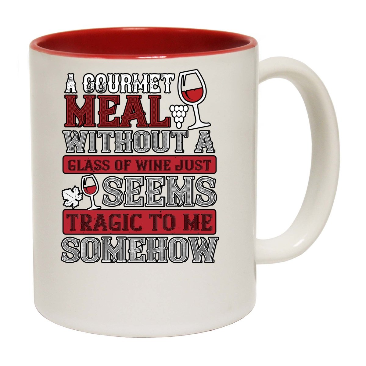 A Gourmet Meal Without A Glass Of Wine Just Seems Tragic To Me Mug Cup - 123t Australia | Funny T-Shirts Mugs Novelty Gifts