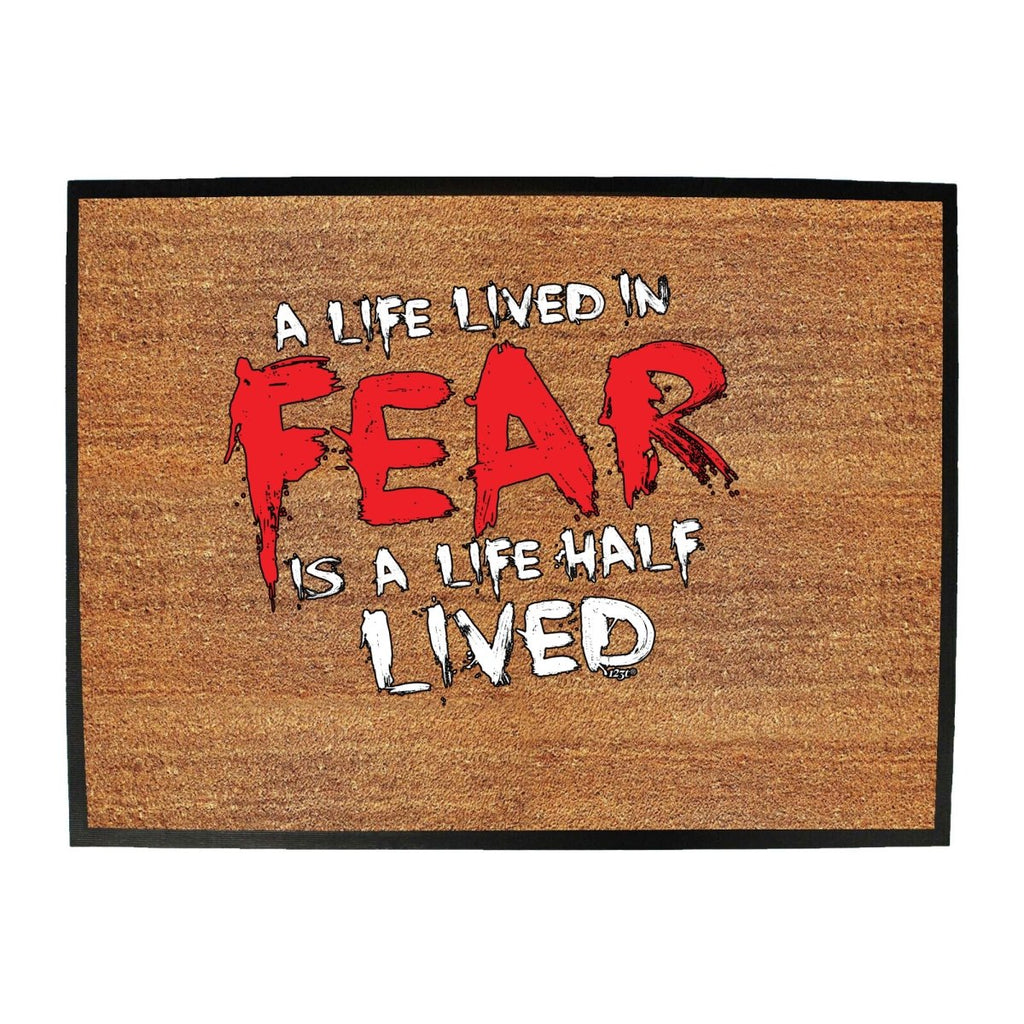 A Life Lived In Fear Is A Life Half Lived - Funny Novelty Doormat Man Cave Floor mat - 123t Australia | Funny T-Shirts Mugs Novelty Gifts
