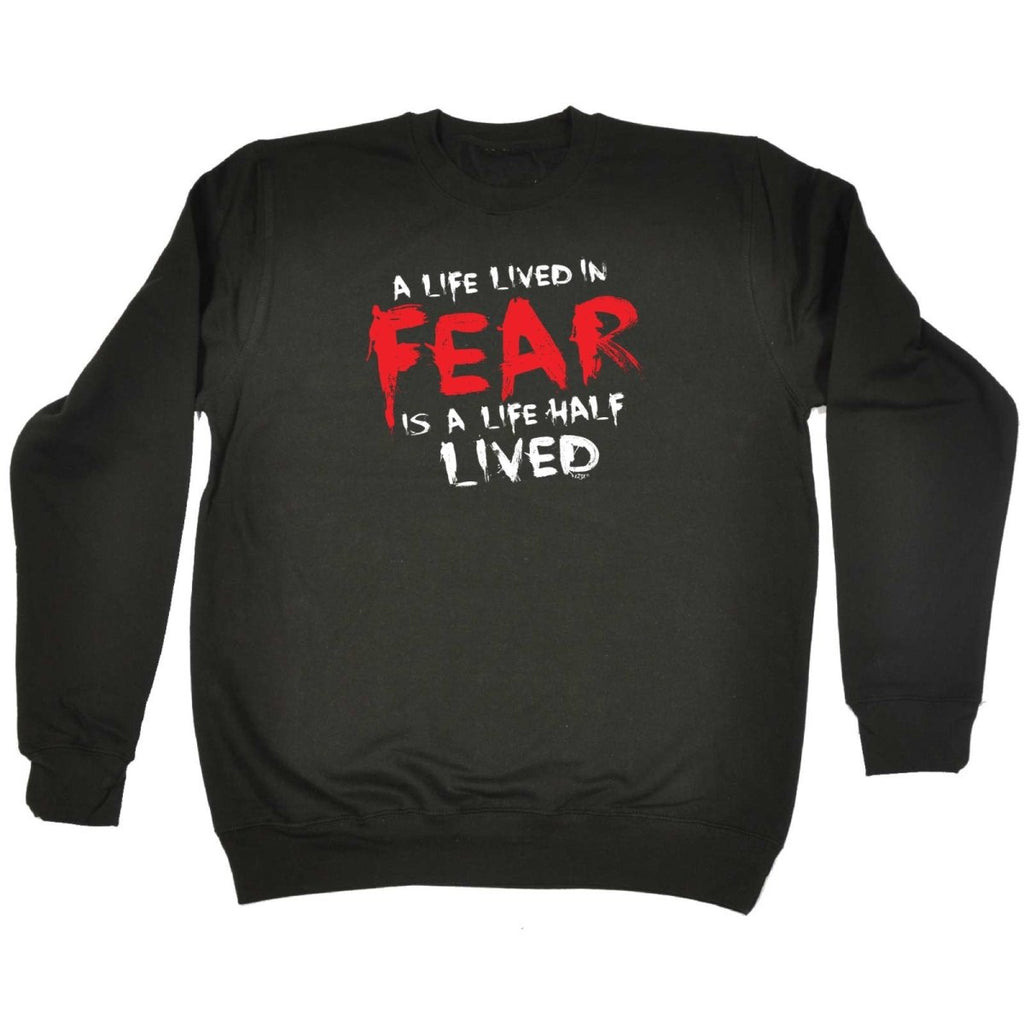 A Life Lived In Fear Is A Life Half Lived - Funny Novelty Sweatshirt - 123t Australia | Funny T-Shirts Mugs Novelty Gifts