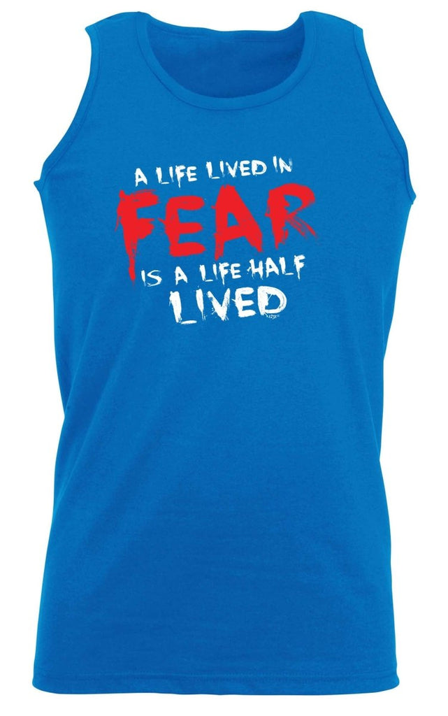 A Life Lived In Fear Is A Life Half Lived - Funny Novelty Vest Singlet Unisex Tank Top - 123t Australia | Funny T-Shirts Mugs Novelty Gifts