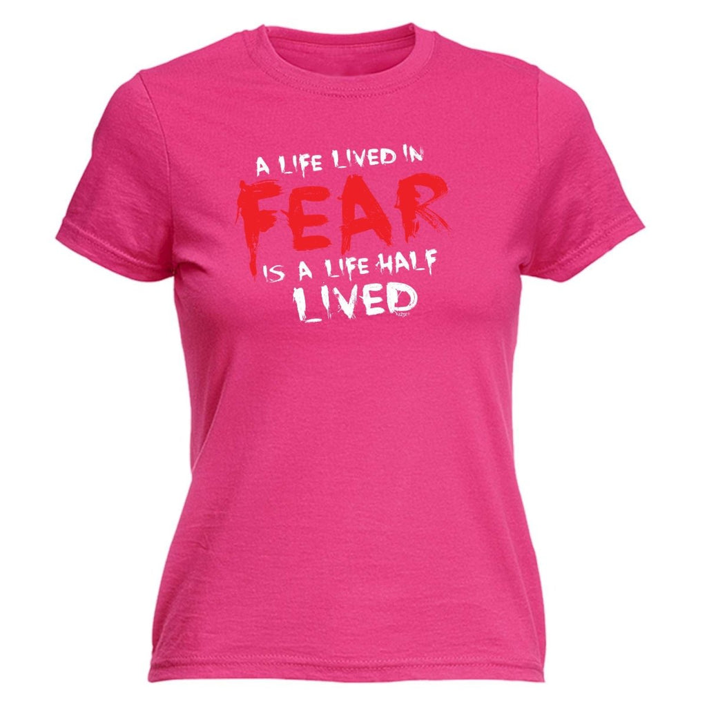 A Life Lived In Fear Is A Life Half Lived - Funny Novelty Womens T-Shirt T Shirt Tshirt - 123t Australia | Funny T-Shirts Mugs Novelty Gifts