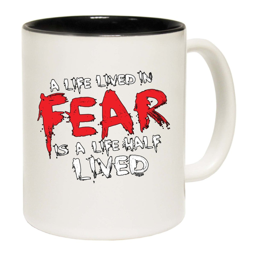 A Life Lived In Fear Is A Life Half Lived Mug Cup - 123t Australia | Funny T-Shirts Mugs Novelty Gifts