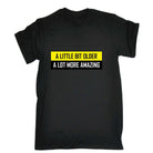 A Little Bit Older More Amazing Sarcastic Funny - Mens Funny T-Shirt Tshirts Tee Shirt - 123t Australia | Funny T-Shirts Mugs Novelty Gifts