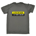 A Little Bit Older More Amazing Sarcastic Funny - Mens Funny T-Shirt Tshirts Tee Shirt - 123t Australia | Funny T-Shirts Mugs Novelty Gifts