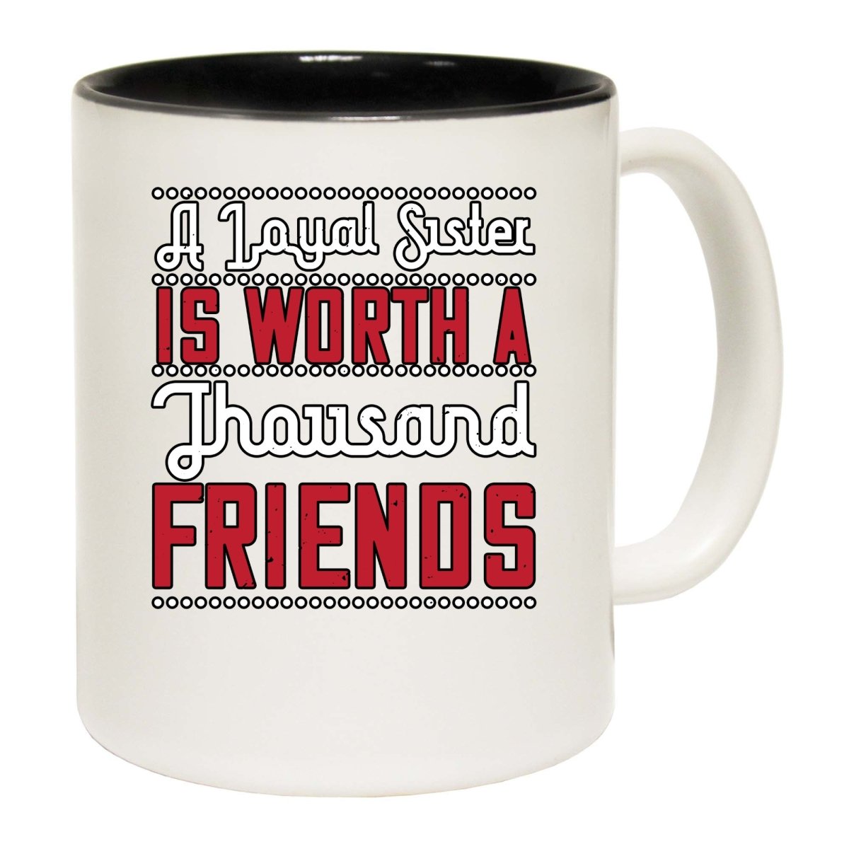 A Loyal Sister Is Worth A Thousand Friends Mug Cup - 123t Australia | Funny T-Shirts Mugs Novelty Gifts