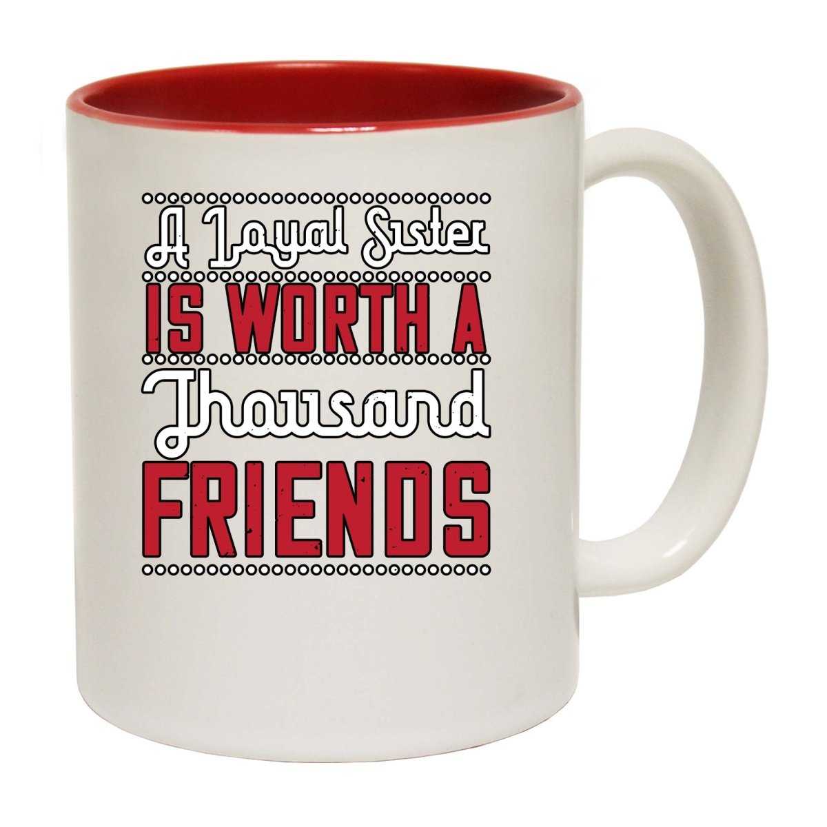A Loyal Sister Is Worth A Thousand Friends Mug Cup - 123t Australia | Funny T-Shirts Mugs Novelty Gifts