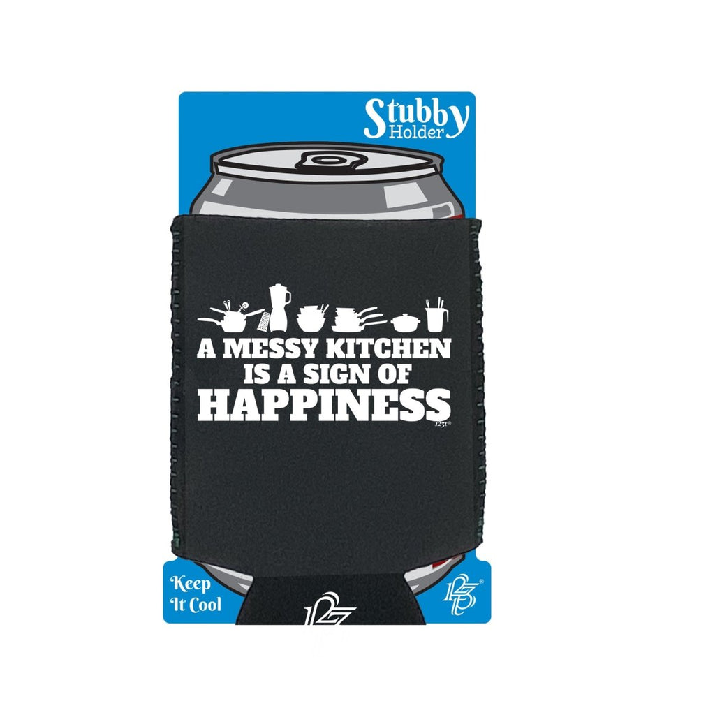 A Messy Kitchen Is A Sign Of Happiness - Funny Novelty Stubby Holder With Base - 123t Australia | Funny T-Shirts Mugs Novelty Gifts