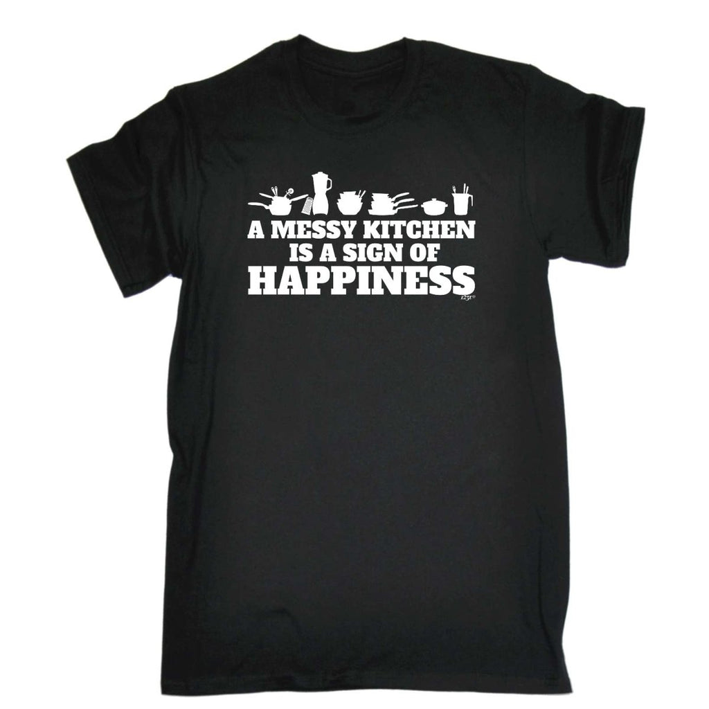 A Messy Kitchen Is A Sign Of Happiness - Mens Funny Novelty T-Shirt Tshirts BLACK T Shirt - 123t Australia | Funny T-Shirts Mugs Novelty Gifts
