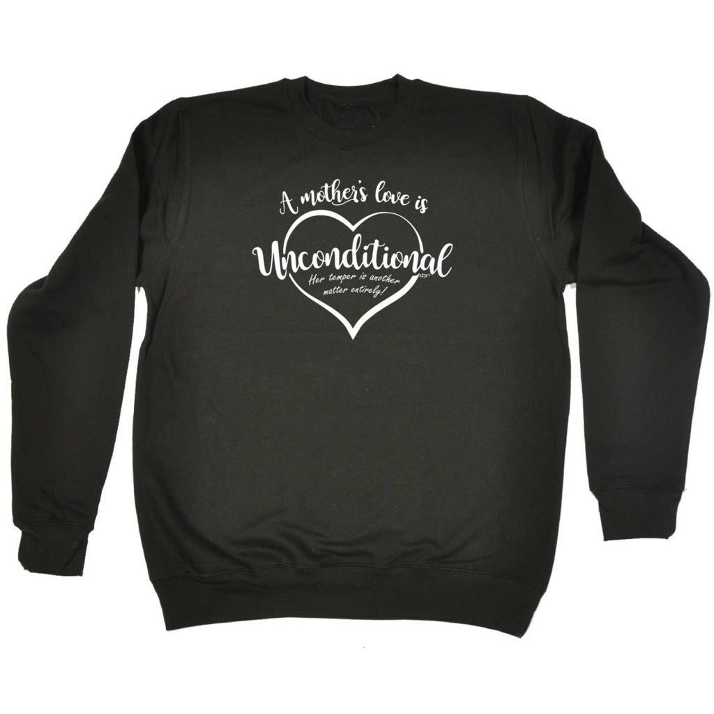 A Mothers Love Is Unconditional - Funny Novelty Sweatshirt - 123t Australia | Funny T-Shirts Mugs Novelty Gifts