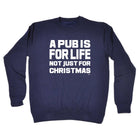 A Pub Is For Life Not Just For Christmas - Funny Novelty Sweatshirt - 123t Australia | Funny T-Shirts Mugs Novelty Gifts