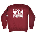 A Pub Is For Life Not Just For Christmas - Funny Novelty Sweatshirt - 123t Australia | Funny T-Shirts Mugs Novelty Gifts