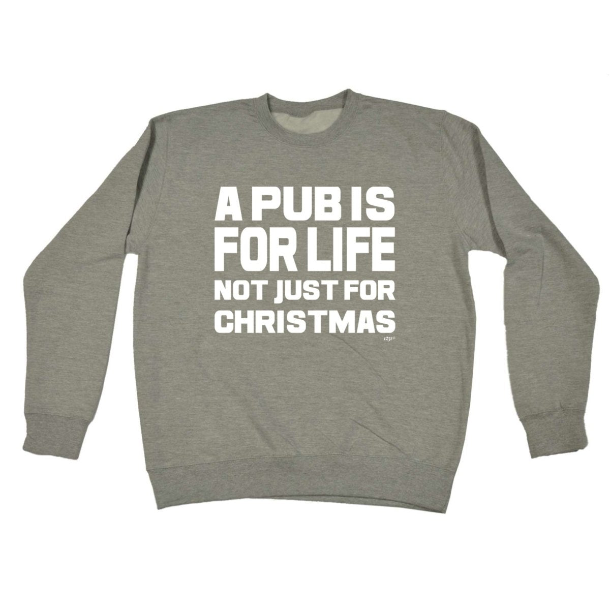 A Pub Is For Life Not Just For Christmas - Funny Novelty Sweatshirt - 123t Australia | Funny T-Shirts Mugs Novelty Gifts