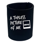 A Topless Picture Of Me - Funny Novelty Stubby Holder - 123t Australia | Funny T-Shirts Mugs Novelty Gifts