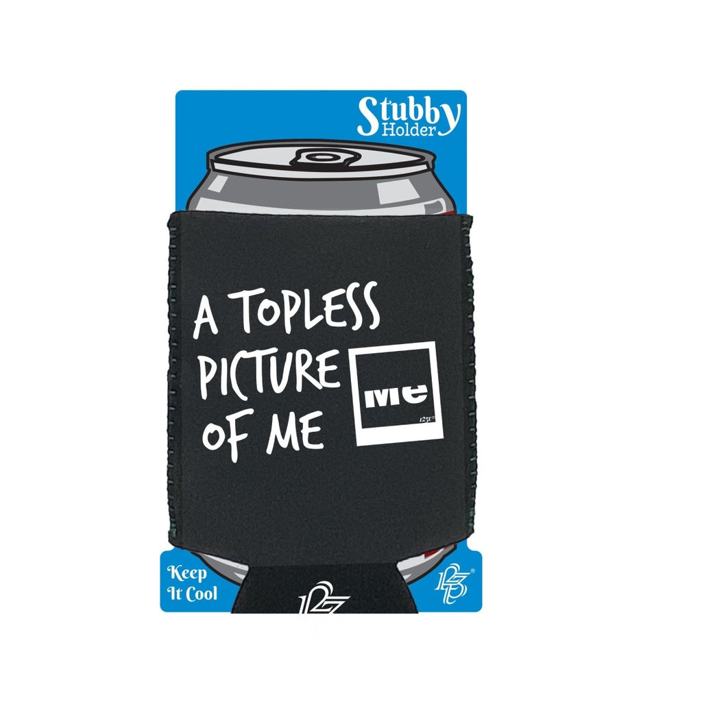 A Topless Picture Of Me - Funny Novelty Stubby Holder With Base - 123t Australia | Funny T-Shirts Mugs Novelty Gifts