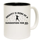 Aa Gravity Is More Of A Suggestion For Me Mug Cup - 123t Australia | Funny T-Shirts Mugs Novelty Gifts