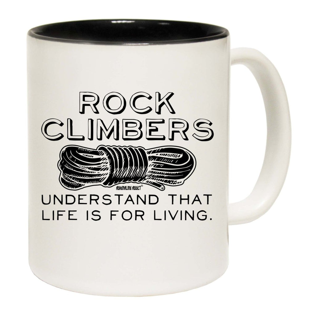 Aa Rock Climbers Understand That Life Is For Living Mug Cup - 123t Australia | Funny T-Shirts Mugs Novelty Gifts
