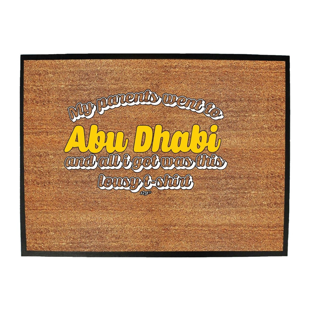 Abu Dhab My Parents Went To And All Got - Funny Novelty Doormat Man Cave Floor mat - 123t Australia | Funny T-Shirts Mugs Novelty Gifts