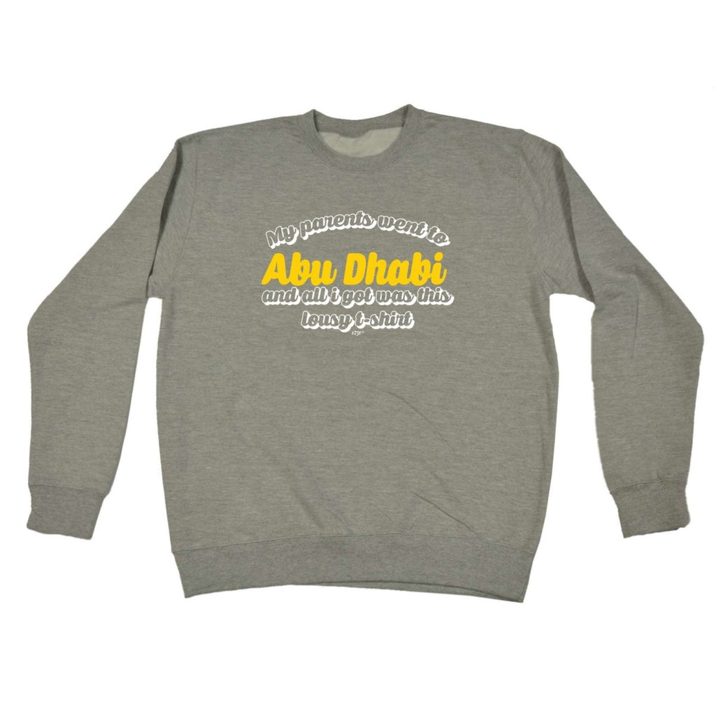 Abu Dhab My Parents Went To And All Got - Funny Novelty Sweatshirt - 123t Australia | Funny T-Shirts Mugs Novelty Gifts