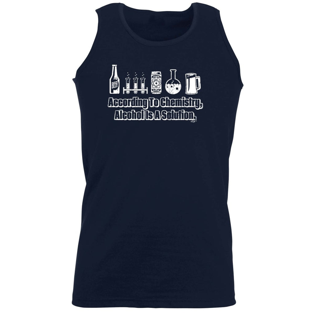 According To Chemistry Alcohol Is A Solution - Funny Novelty Vest Singlet Unisex Tank Top - 123t Australia | Funny T-Shirts Mugs Novelty Gifts