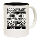 Accountant Mom Full Time Ninja Not Actual Job Title Mug Cup - 123t Australia | Funny T-Shirts Mugs Novelty Gifts