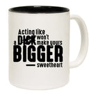 Acting Like A Dick Wont Make Yours Bigger Sweetheart Mug Cup - 123t Australia | Funny T-Shirts Mugs Novelty Gifts