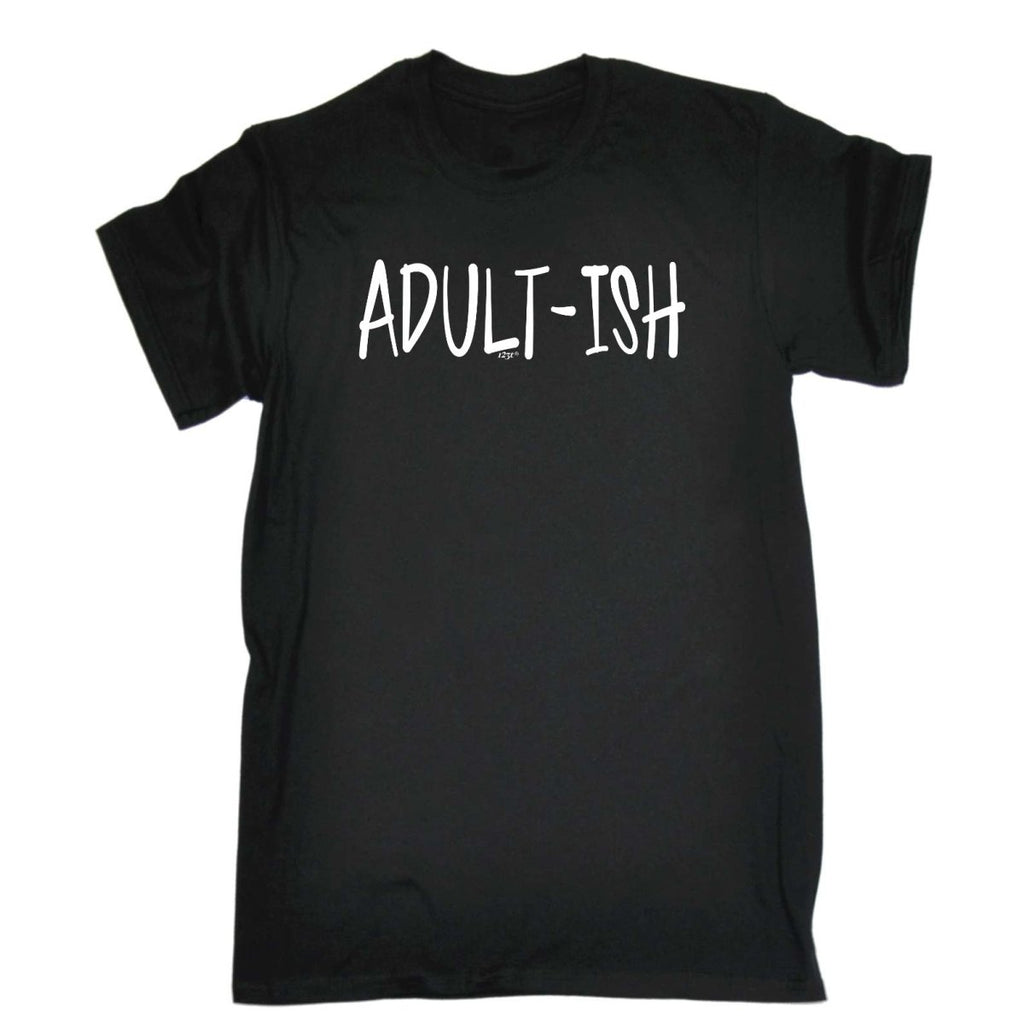 Adult Ish Funny - Mens Funny Novelty T-Shirt Tshirts BLACK T Shirt - 123t Australia | Funny T-Shirts Mugs Novelty Gifts