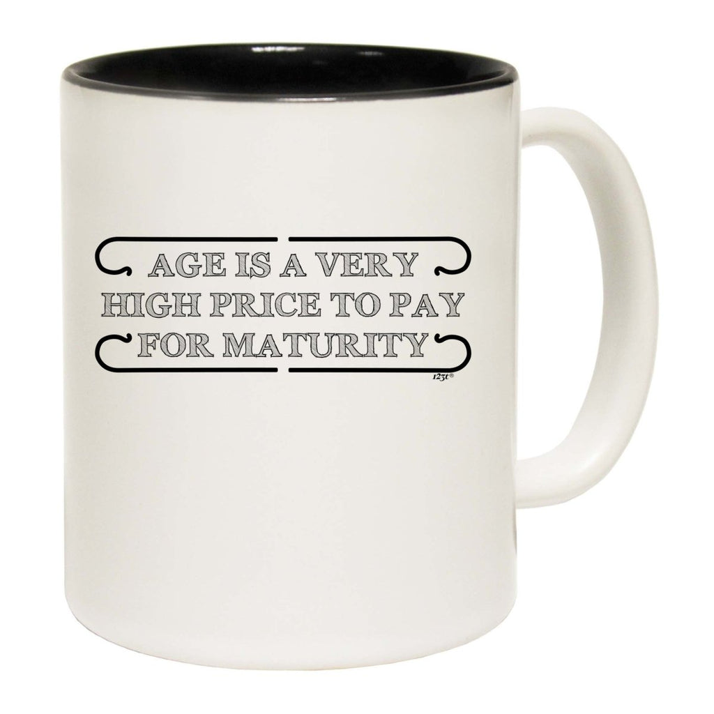 Age Is A Very High Price To Pay Mug Cup - 123t Australia | Funny T-Shirts Mugs Novelty Gifts