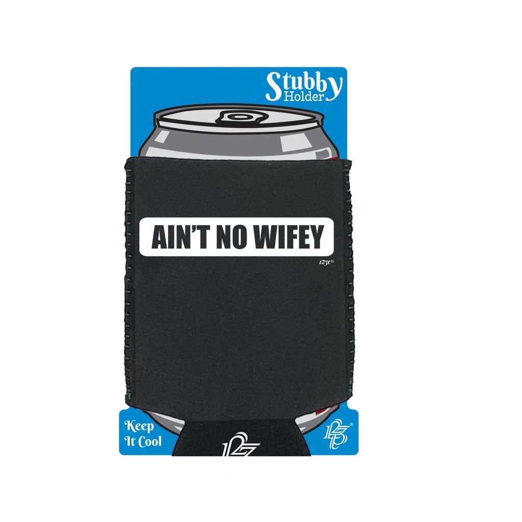 Aint No Wifey Wife - Funny Novelty Stubby Holder With Base - 123t Australia | Funny T-Shirts Mugs Novelty Gifts