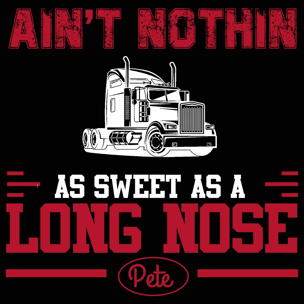 Aint Nothin As Sweet As A Long Nose Pete Truck - Mens Funny T-Shirt Tshirts - 123t Australia | Funny T-Shirts Mugs Novelty Gifts