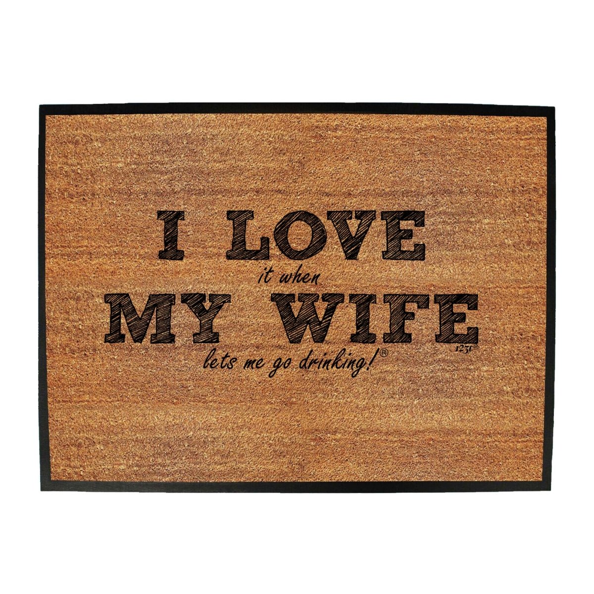 Alcohol 123T I Love It When My Wife Lets Me Go Drinking - Funny Novelty Doormat Man Cave Floor mat - 123t Australia | Funny T-Shirts Mugs Novelty Gifts