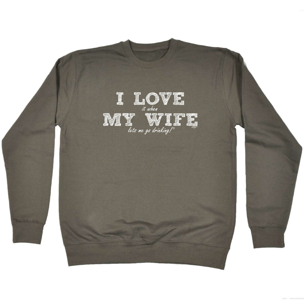 Alcohol 123T I Love It When My Wife Lets Me Go Drinking - Funny Novelty Sweatshirt - 123t Australia | Funny T-Shirts Mugs Novelty Gifts