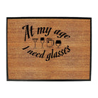 Alcohol Alcohol At My Age Need Glasses Beer Wine - Funny Novelty Doormat Man Cave Floor mat - 123t Australia | Funny T-Shirts Mugs Novelty Gifts