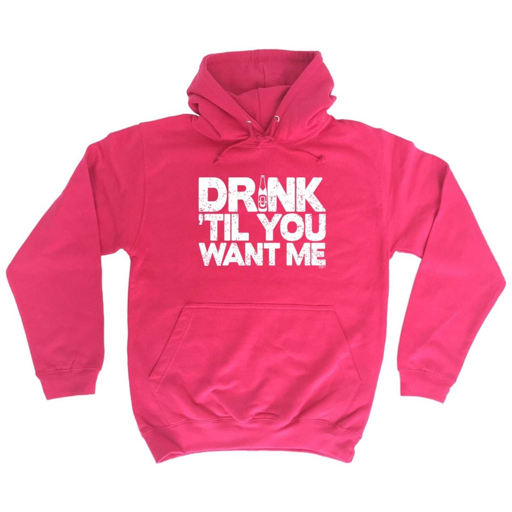 Alcohol Alcohol Drink Til You Want Me Beer - Funny Novelty Hoodies Hoodie - 123t Australia | Funny T-Shirts Mugs Novelty Gifts