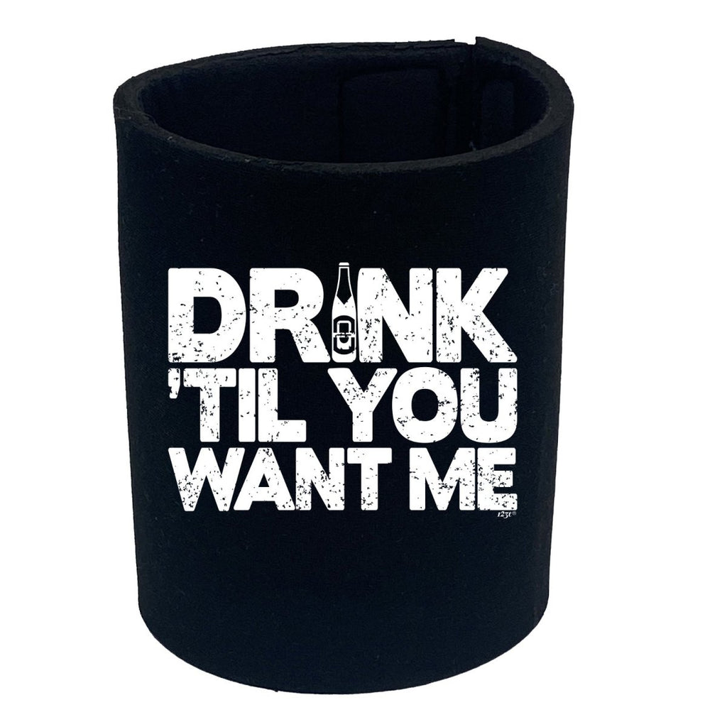 Alcohol Alcohol Drink Til You Want Me Beer - Funny Novelty Stubby Holder - 123t Australia | Funny T-Shirts Mugs Novelty Gifts