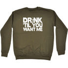 Alcohol Alcohol Drink Til You Want Me Beer - Funny Novelty Sweatshirt - 123t Australia | Funny T-Shirts Mugs Novelty Gifts